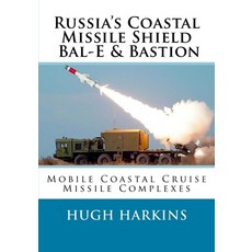 Russia's Coastal Missile Shield Bal-E & Bastion: Mobile Coastal Cruise Missile Complexes 平裝版, Createspace Independent Pub..., 英語