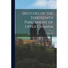 (英文圖書) Sketches of the Thirteenth Parliament of Upper Canada [microform] 平裝版, Legare Street Press, 英文