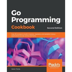 Go Programming Cookbook - Second Edition 平裝版, Packt Publishing, 英文