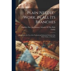 (英文圖書) Plain Needle-Work in All Its Branches: Prepared for the Use of the National and Industrial S... 平裝版, Legare Street Press, 英文