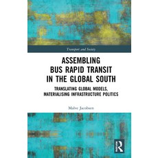 Assembling Bus Rapid Transit in the Global South: Translating Global Models Materialising Infrastru... 精裝版, Routledge, 英文