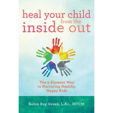 (英文圖書) Heal Your Child from the Inside Out: The 5-Element Way to Nurturing Healthy Happy Kids 平裝版, Hay House, 英文