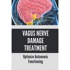 (英文圖書) Vagus Nerve Damage Treatment: Optimize Autonomic Functioning: Vagus Nerve Healing 平裝版, Independently Published, 英文