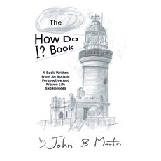 (英文圖書) The How Do I Book: A Book Written From An Autistic Perspective And Proven Lif... 精裝版, Xlibris Au, 英文