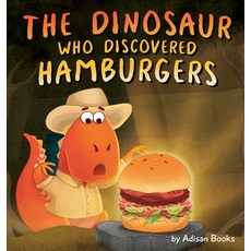 (英文圖書)The Dinosaur Who Discovered Hamburgers 精裝版, Adisan Books, LLC, 英文