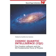 (英文圖書) Cosmic Quantic Intelligence (Cqi): The Creation software and the 5th Fundamental Force of Phy... 平裝版, Independently Published, 英文