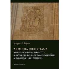 (英文圖書) Armenia Christiana: Armenian Religious Identity and the Churches of Constantinople and Rome (... 平裝版, Jagiellonian University Press, 英文