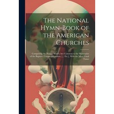 (英文圖書) The National Hymn-Book of the American Churches: Comprising the Hymns Which Are Common to the... 平裝版, Legare Street Press, 英文