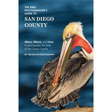 The Bird Photographer's Guide to San Diego County: When Where and How to photograph the birds of S... 平裝版, Independently Published, 英文