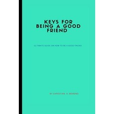 (英文圖書) Keys for being a good friend: ultimate guide on how to be a good friend 平裝版, Independently Published, 英文