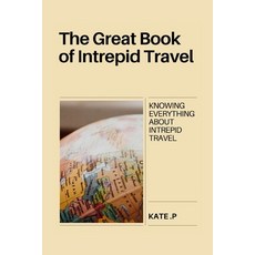 (英文圖書) The Great Book of Intrepid Travel: Knowing Everything about Intrepid Travel 平裝版, Independently Published, 英文
