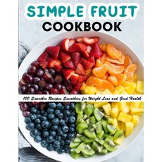 (英文圖書) Simple Fruit Cookbook: 100 Smoothie Recipes Smoothies for Weight Loss and Good Health 平裝版, Independently Published, 英文