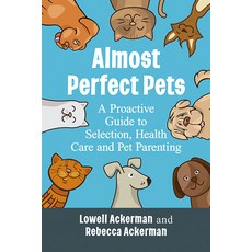 (英文圖書) Almost Perfect Pets: A Proactive Guide to Selection Health Care and Pet Parenting 平裝版, McFarland & Company, 英文