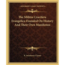 The Militia Crucifera Evangelica Founded On History And Their Own Manifestos 平裝版, Kessinger Publishing, 英文