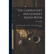 (英文圖書) The Carpenter's and Joiner's Hand-book: Containing a Complete Treatise on Framing Hip and Val... 平裝版, Legare Street Press, 英文