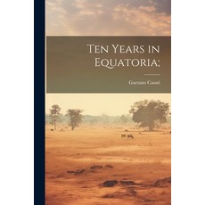 (英文圖書) Ten Years in Equatoria; 平裝版, Legare Street Press, 英文