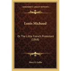 Louis Michaud: Or The Little French Protestant (1868) 平裝版, Kessinger Publishing, 英文