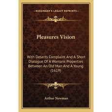 (英文圖書) Pleasures Vision: With Deserts Complaint And A Short Dialogue Of A Womans Properties Between ... 平裝版, Kessinger Publishing, 英文