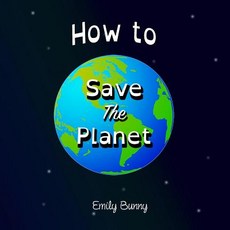 (英文圖書)How to Save the Planet: The Easy Eco Friendly Zero-Waste Idea Book For Kids 平裝版, Emily Bunny, 英文