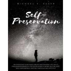 Self-Preservation: An Engaging Substance Abuse and DUI/DWI Life Skills Program/Workbook for Developi... 平裝版, Lulu / Michael E. Esser, 英文