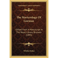 (英文圖書) The Martyrology of Gorman: Edited from a Manuscript in the Royal Library Brussels (1895) 平裝版, Kessinger Publishing, 英文