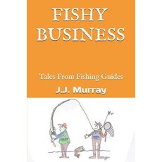 (英文圖書) Fishy Business: Tales From Fishing Guides 平裝版, Independently Published, 英文