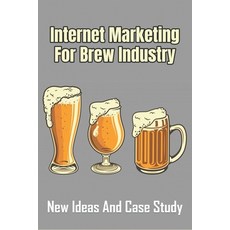 (英文圖書) Internet Marketing For Brew Industry: New Ideas And Case Study: Beer Marketing Ideas 平裝版, Independently Published, 英文