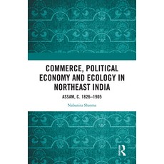 (英文圖書) Commerce Political Economy and Ecology in Northeast India: Assam C. 1826-1905 精裝版, Routledge India, 英文
