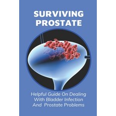 (英文圖書) Surviving Prostate: Helpful Guide On Dealing With Bladder Infection And Prostate Problems: Wh... 平裝版, Independently Published, 英文