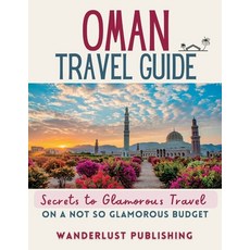 (英文圖書) Oman Travel Guide: Secrets to Glamorous Travel On a Not So Glamorous Budget 平裝版, Independently Published, 英文