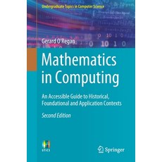 Mathematics in Computing: An Accessible Guide to Historical Foundational and Application Contexts 平裝版, Springer, 英語