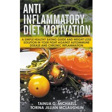 (英文圖書) Anti Inflammatory Diet Motivation: A Simple Healthy Eating Guide And Weight Loss Solution In ... 平裝版, Tainua G. Michaels, 英文