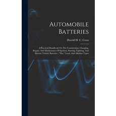 (英文圖書) Automobile Batteries: A Practical Handbook On The Construction Charging Repair And Mainten... 精裝版, Legare Street Press, 英文