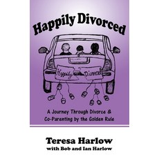 Happily Divorced: A Journey Through Divorce & Co-Parenting by the Golden Rule 平裝版, Teresa L. Harlow, 英文