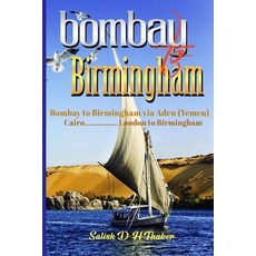 Bombay to Birmingham: Bombay to Birmingham via Aden (Yemen) Cairo..........London to Birmingham 平裝版, Independently Published, 英語