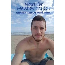 Notes for Matthew Taylor: Reflections on a Life of Love Hope and Addiction 平裝版, Independently Published, 英文