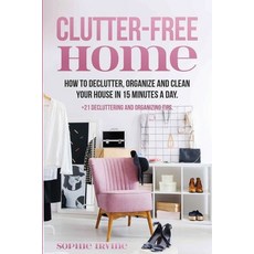 Clutter-Free Home: How to Declutter Organize and Clean Your House in 15 Minutes a Day. 平裝版, Indy Pub, 英文