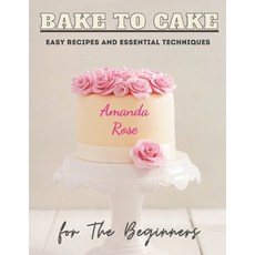 (英文圖書) Bake to Cake: Easy Recipes and Essential Techniques for The Beginner 平裝版, Independently Published, 英文