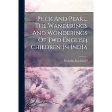 (英文圖書)Puck And Pearl The Wanderings And Wonderings Of Two English Children In India 平裝版, Legare Street Press, 英文