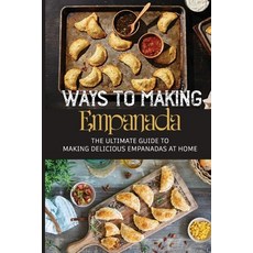 (英文圖書) Ways To Making Empanada: The Ultimate Guide To Making Delicious Empanadas At Home: Recipes Fo... 平裝版, Independently Published, 英文