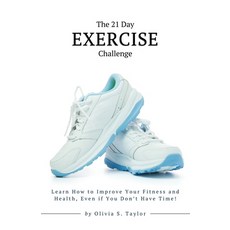 (英文圖書) The 21 Day Exercise Challenge: Learn How to Improve Your Fitness and Health Ev... 平裝版, Olivia S. Taylor, 英文