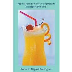 (英文圖書) Tropical Paradise: Exotic Cocktails to Transport Drinkers 平裝版, Roberto Miguel Rodriguez, 英文