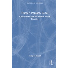 (英文圖書) Hunter Peasant Rebel: Colonialism and the British Assam Frontier 精裝版, Routledge Chapman & Hall, 英文