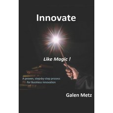 Innovate Like Magic!: A proven step-by-step process for business innovation 平裝版, Independently Published, 英文
