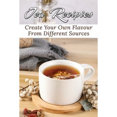 (英文圖書) Tea Recipies: Create Your Own Flavour From Different Sources: Popular Tea Blends 平裝版, Independently Published, 英文