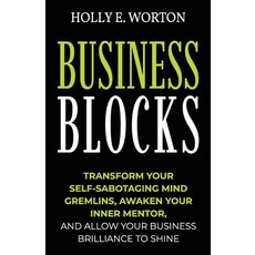 Business Blocks: Transform Your Self-Sabotaging Mind Gremlins Awaken Your Inner Mentor and Allow Y... 平裝版, Tribal Publishing, 英文