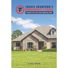Travis Crawford's Homeowner's Guide: Strategies for a Safer More Comfortable Home 平裝版, Independently Published, 英文