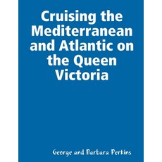 (英文圖書) Cruising the Mediterranean and Atlantic on the Queen Victoria 平裝版, Lulu.com, 英文