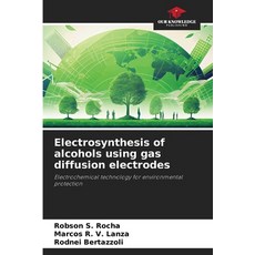 (英文圖書) Electrosynthesis of alcohols using gas diffusion electrodes 平裝版, Our Knowledge Publishing, 英文