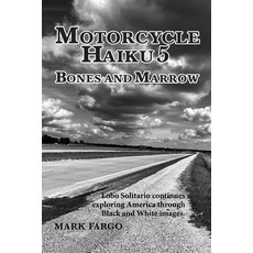 (英文圖書) Motorcycle Haiku 5 Bones and Marrow: Lobo Solitario continues exploring America... 平裝版, Creative Book Writer, 英文